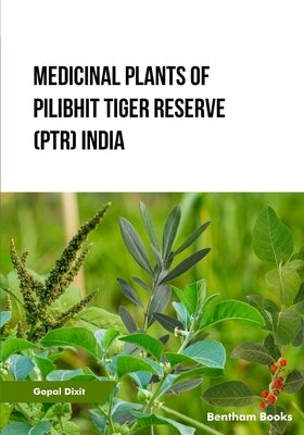 Medicinal Plants of Pilibhit Tiger Reserve (PTR) India by Dixit, Gopal