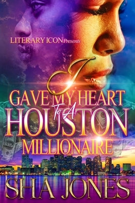I Gave My Heart To A Houston Millionaire by Jones, Sha