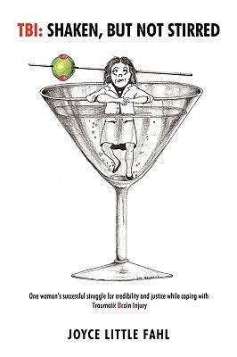 Tbi: Shaken But Not Stirred: One woman's successful struggle for credibility and justice while coping with Traumatic Brain by Fahl, Joyce Little