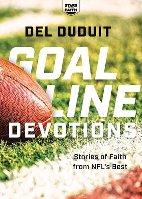 Goal Line Devotions: Stories of Faith from NFL's Best by Duduit, del