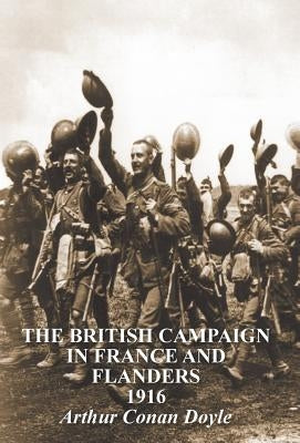 The British Campaign in France & Flanders 1916 by Conan Doyle, Arthur