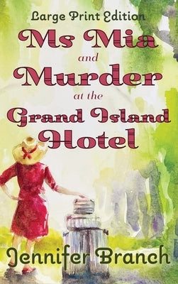 Ms. Mia and Murder at the Grand Island Hotel: Large Print Edition by Branch, Jennifer