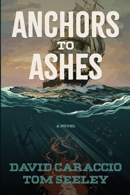 Anchors To Ashes by Caraccio, David