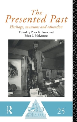 The Presented Past: Heritage, Museums and Education by Molyneaux, B. L.
