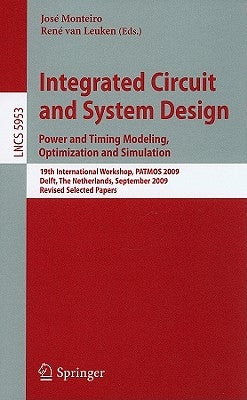 Integrated Circuit and System Design: Power and Timing Modeling, Optimization and Simulation by Monteiro, José