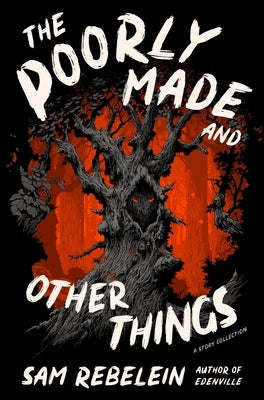 The Poorly Made and Other Things: A Story Collection by Rebelein, Sam
