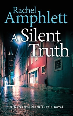 A Silent Truth: A Detective Mark Turpin murder mystery by Amphlett, Rachel