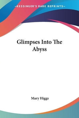 Glimpses Into The Abyss by Higgs, Mary