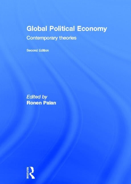 Global Political Economy: Contemporary Theories by Palan, Ronen