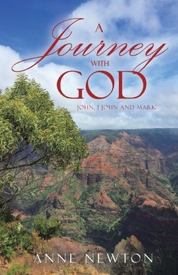 A Journey with God: John, 1 John and Mark by Newton, Anne