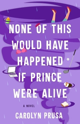 None of This Would Have Happened If Prince Were Alive by Prusa, Carolyn