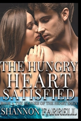 The Hungry Heart Satisfied by Farrell, Shannon
