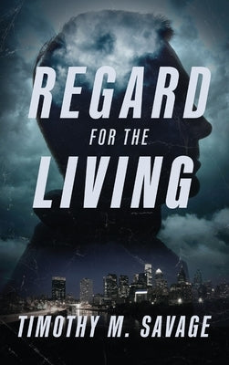 Regard for the Living by Savage, Timothy M.