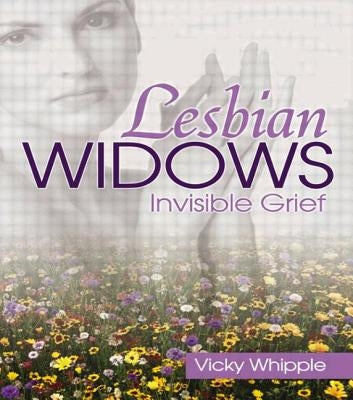 Lesbian Widows: Invisible Grief by Whipple, Victoria