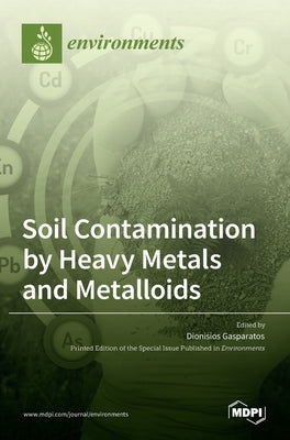 Soil Contamination by Heavy Metals and Metalloids by Gasparatos, Dionisios