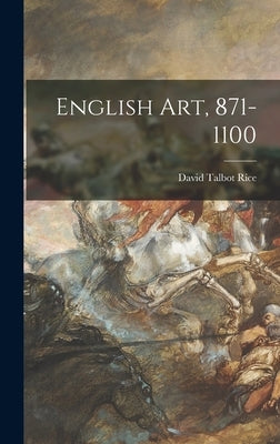 English Art, 871-1100 by Rice, David Talbot 1903-1972