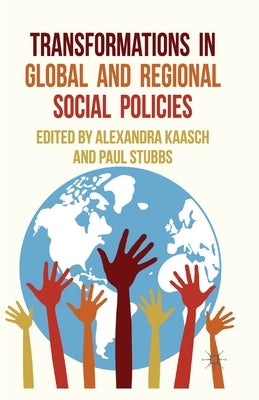 Transformations in Global and Regional Social Policies by Kaasch, A.