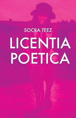 Licentia Poetica: Poetic License by Teez, Socra