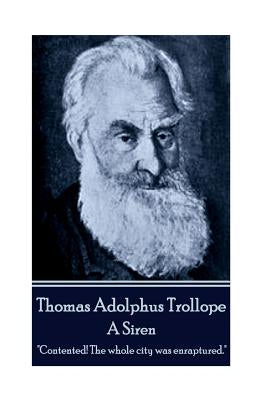Thomas Adolphus Trollope - A Siren: "Contented! The whole city was enraptured." by Trollope, Thomas Adolphus