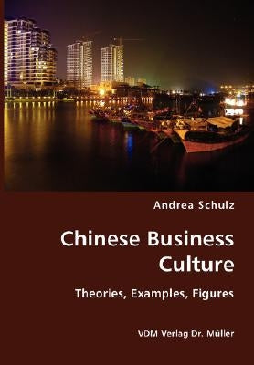 Chinese Business Culture- Theories, Examples, Figures by Schulz, Andrea