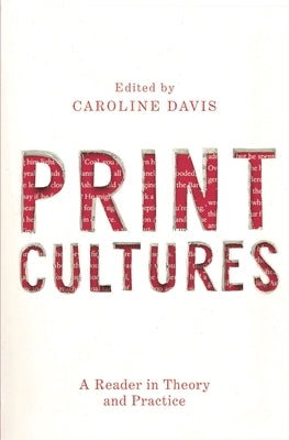 Print Cultures: A Reader in Theory and Practice by Davis, Caroline