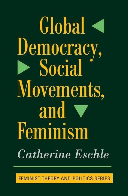 Global Democracy, Social Movements to Feminism by Eschle, Catherine