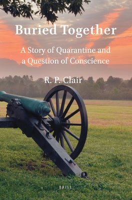Buried Together: A Story of Quarantine and a Question of Conscience by Clair, R. P.