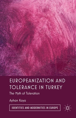 Europeanization and Tolerance in Turkey: The Myth of Toleration by Kaya, A.
