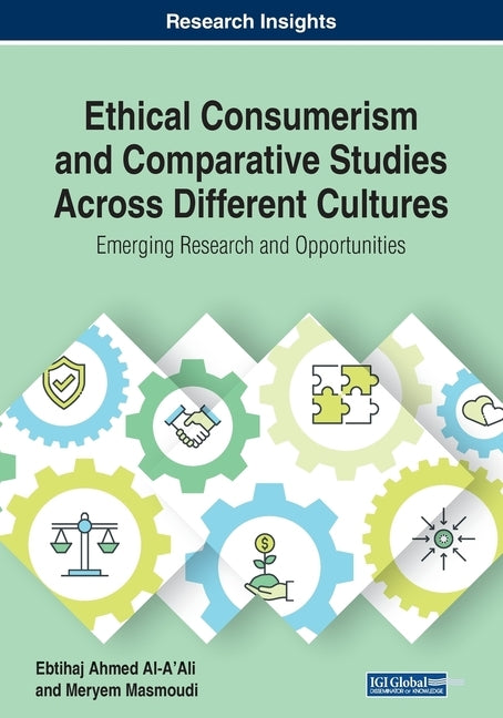 Ethical Consumerism and Comparative Studies Across Different Cultures: Emerging Research and Opportunities by Al-A'Ali, Ebtihaj Ahmed
