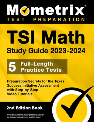 Tsi Math Study Guide 2023-2024 - 5 Full-Length Practice Tests, Preparation Secrets for the Texas Success Initiative Assessment with Step-By-Step Video by Bowling, Matthew