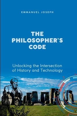 The Philosopher's Code, Unlocking the Intersection of History and Technology by Joseph, Emmanuel