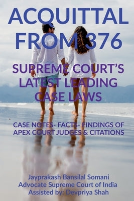 'Acquittal from 376' Supreme Court's Latest Leading Case Laws: Case Notes- Facts- Findings of Apex Court Judges & Citations by Somani, Jayprakash Bansilal