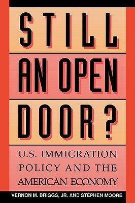 Still an Open Door?: U.S. Immigration Policy and the American Economy by Briggs, Vernon M.
