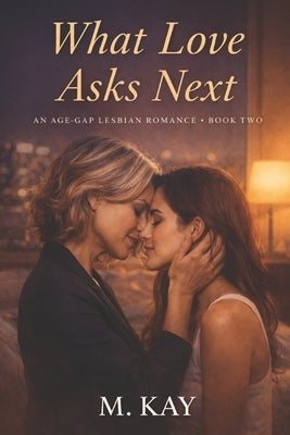 What Love Asks Next by Kay, M.