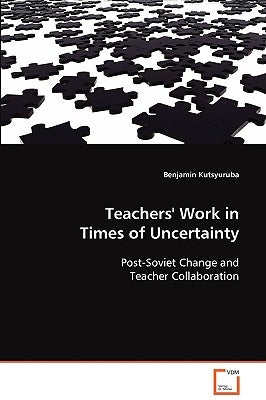 Teachers' Work in Times of Uncertainty by Kutsyuruba, Benjamin