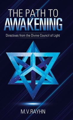 The Path to Awakening: Directives from the Divine Council of Light by Rayhn, M. V.