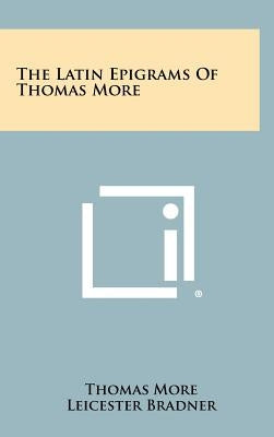 The Latin Epigrams of Thomas More by More, Thomas