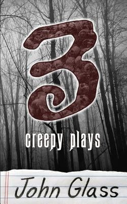 Three Creepy Plays by Glass, Joel