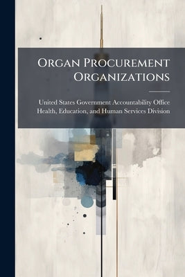 Organ Procurement Organizations by United States Government Accountabili