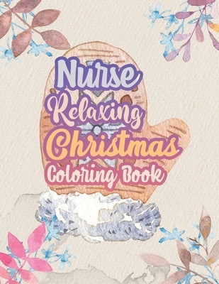 Nurse Relaxing Christmas Coloring Book: 42 Special Christmas designs for Coloring and Stress Releasing, Funny Snarky Adult Nurse Life Coloring Book, A by Studio, Voloxx