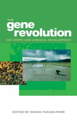The Gene Revolution: GM Crops and Unequal Development by Fukuda-Parr, Sakiko