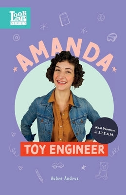 Amanda, Toy Engineer: Real Women in STEAM by Andrus, Aubre