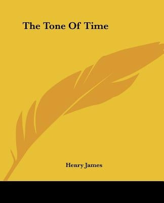 The Tone Of Time by James, Henry