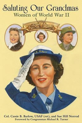 Saluting Our Grandmas: Women of World War II by Barlow Usaf (Ret), Col Cassie