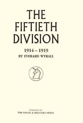 Fiftieth Division 1914 - 1919 by Everard Wyrall, Wyrall