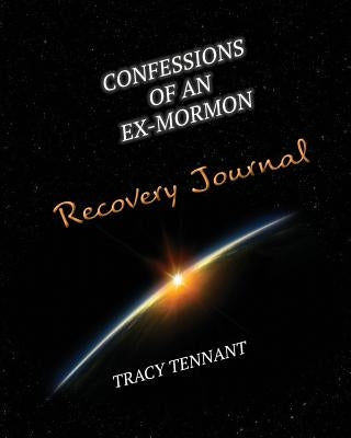 Confessions of an Ex-Mormon Recovery Journal by Tennant, Tracy