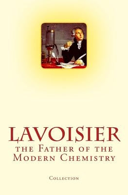 Lavoisier: the Father of the Modern Chemistry by Henderson, Lawrence J.