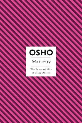 Maturity: The Responsibility of Being Oneself by Osho