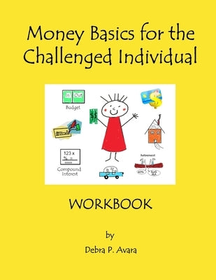 Money Basics for the Challenged Individual Workbook by Avara, Debra