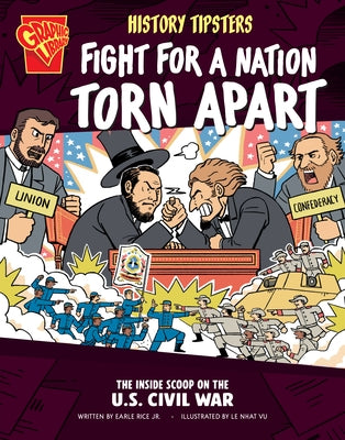 History Tipsters Fight for a Nation Torn Apart: The Inside Scoop on the U.S. Civil War by Rice, Earle